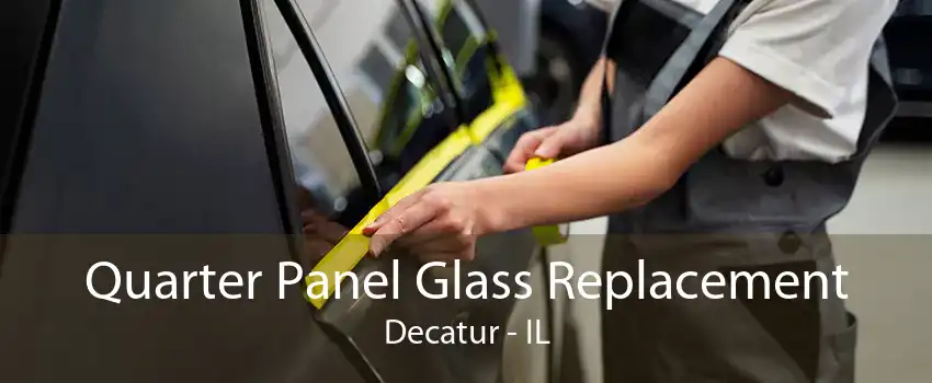 Quarter Panel Glass Replacement Decatur - IL