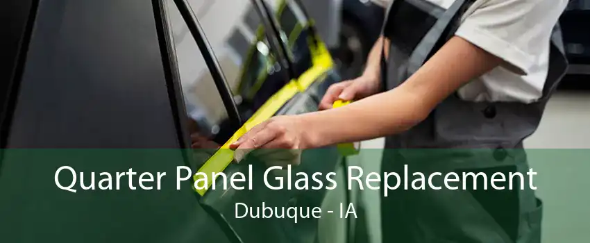 Quarter Panel Glass Replacement Dubuque - IA