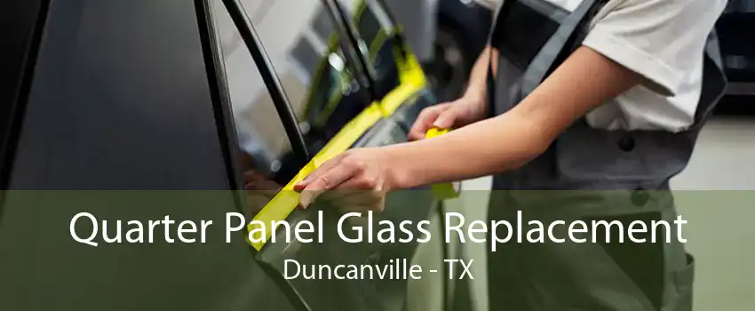 Quarter Panel Glass Replacement Duncanville - TX