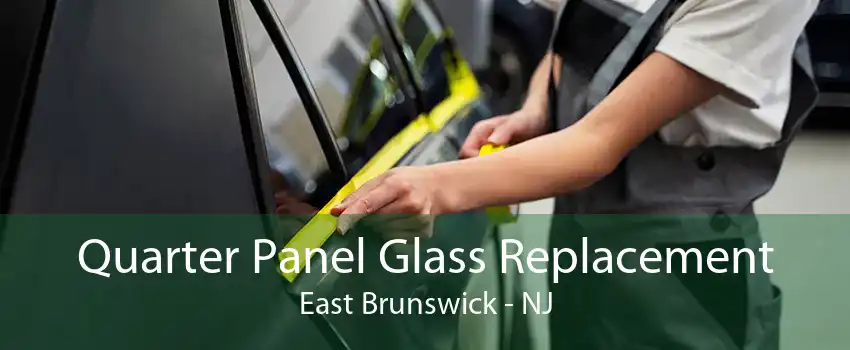 Quarter Panel Glass Replacement East Brunswick - NJ