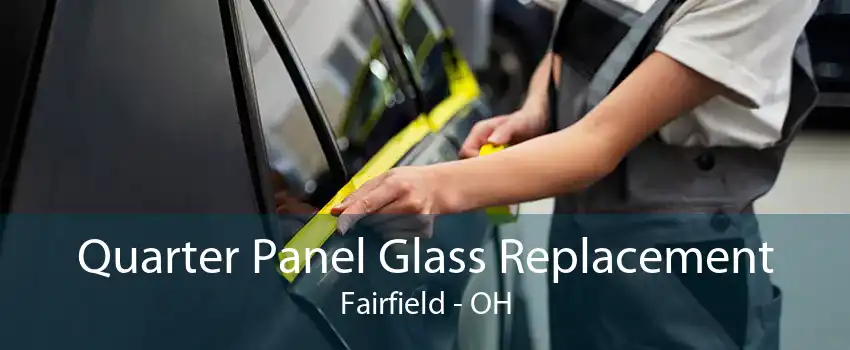 Quarter Panel Glass Replacement Fairfield - OH