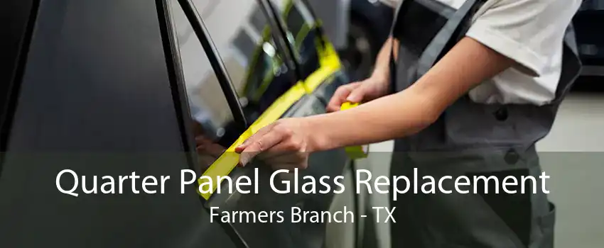 Quarter Panel Glass Replacement Farmers Branch - TX