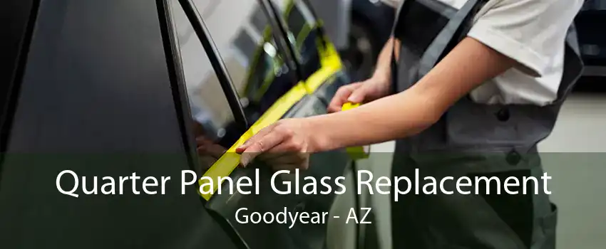 Quarter Panel Glass Replacement Goodyear - AZ