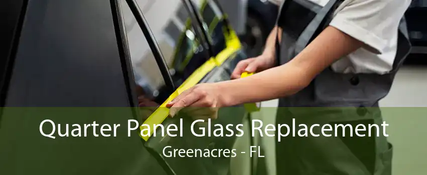 Quarter Panel Glass Replacement Greenacres - FL