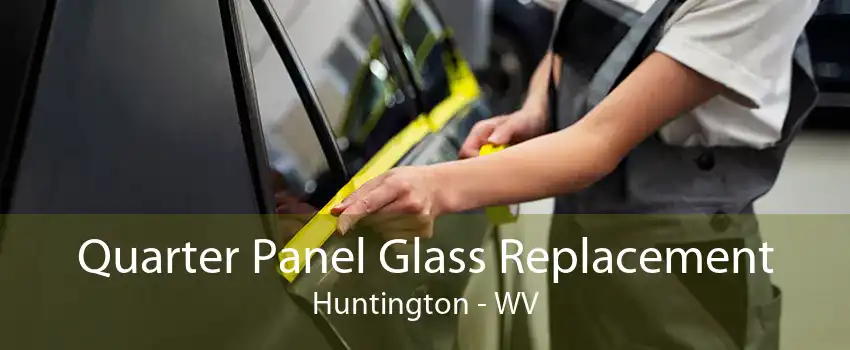  Quarter Panel Glass Replacement Huntington - WV