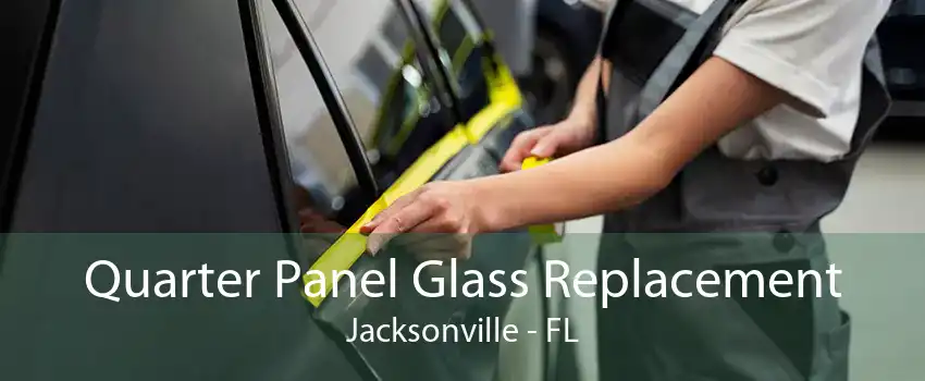 Quarter Panel Glass Replacement Jacksonville - FL