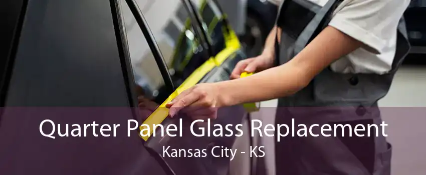 Quarter Panel Glass Replacement Kansas City - KS