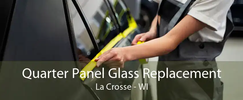 Quarter Panel Glass Replacement La Crosse - WI