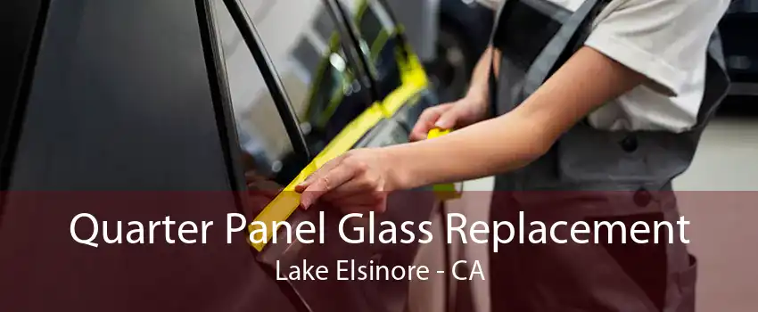 Quarter Panel Glass Replacement Lake Elsinore - CA