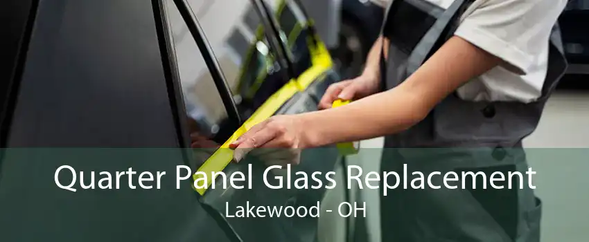 Quarter Panel Glass Replacement Lakewood - OH