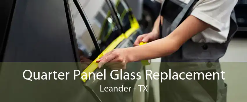 Quarter Panel Glass Replacement Leander - TX