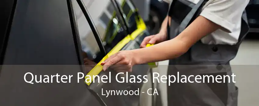 Quarter Panel Glass Replacement Lynwood - CA