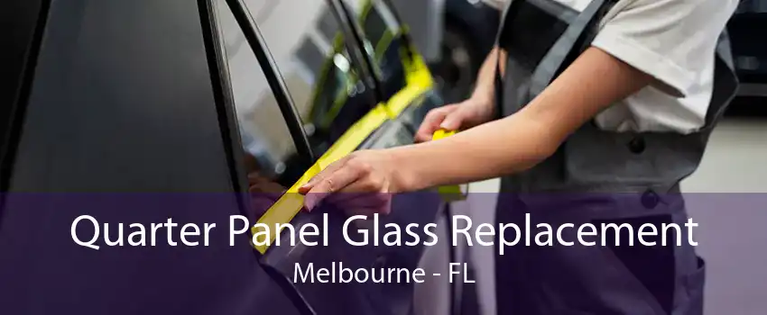 Quarter Panel Glass Replacement Melbourne - FL