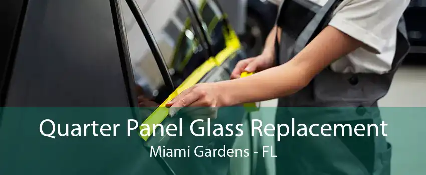 Quarter Panel Glass Replacement Miami Gardens - FL