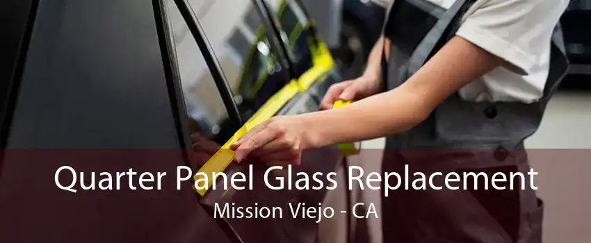 Quarter Panel Glass Replacement Mission Viejo - CA