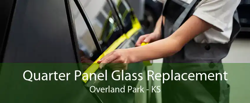 Quarter Panel Glass Replacement Overland Park - KS