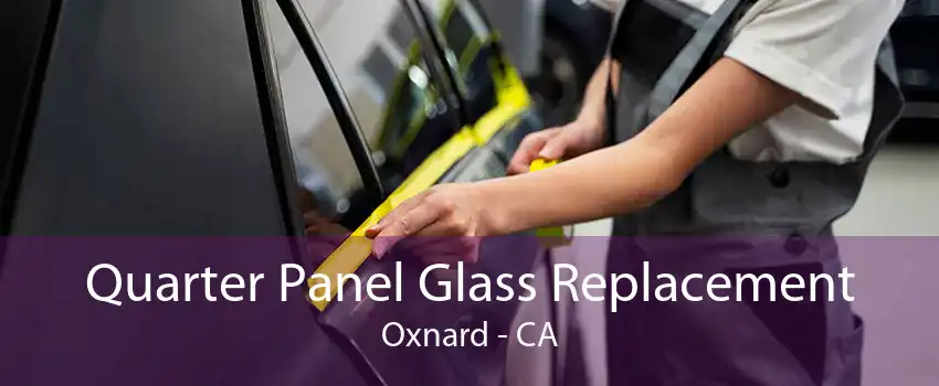 Quarter Panel Glass Replacement Oxnard - CA