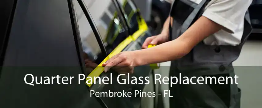 Quarter Panel Glass Replacement Pembroke Pines - FL