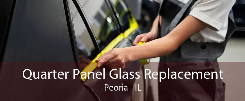 Quarter Panel Glass Replacement Peoria - IL