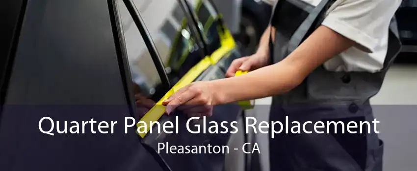 Quarter Panel Glass Replacement Pleasanton - CA