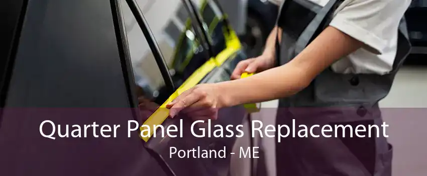 Quarter Panel Glass Replacement Portland - ME