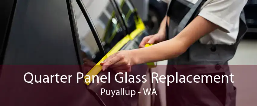 Quarter Panel Glass Replacement Puyallup - WA