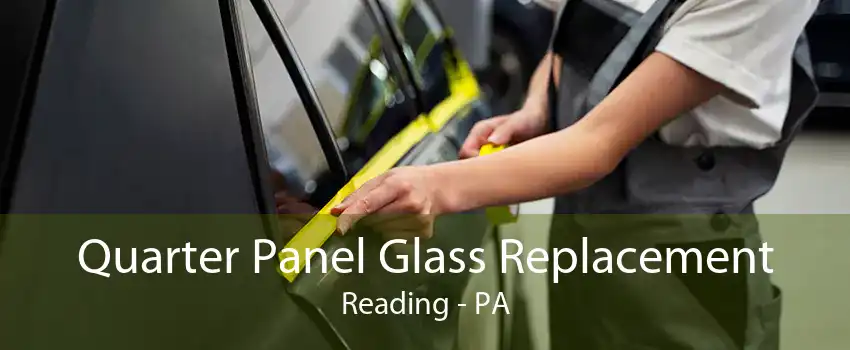 Quarter Panel Glass Replacement Reading - PA