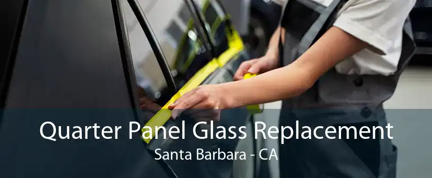 Quarter Panel Glass Replacement Santa Barbara - CA