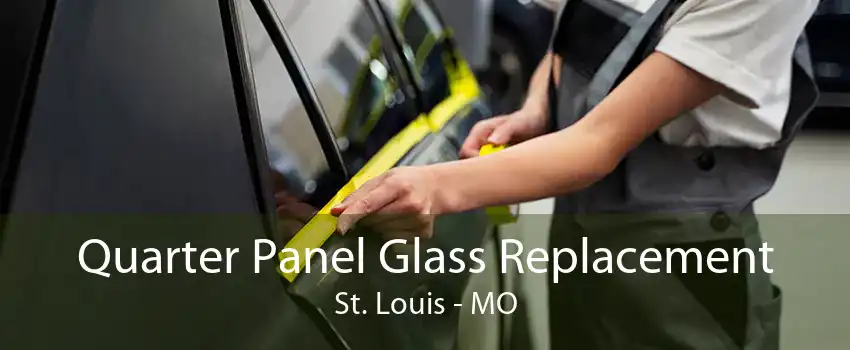 Quarter Panel Glass Replacement St. Louis - MO