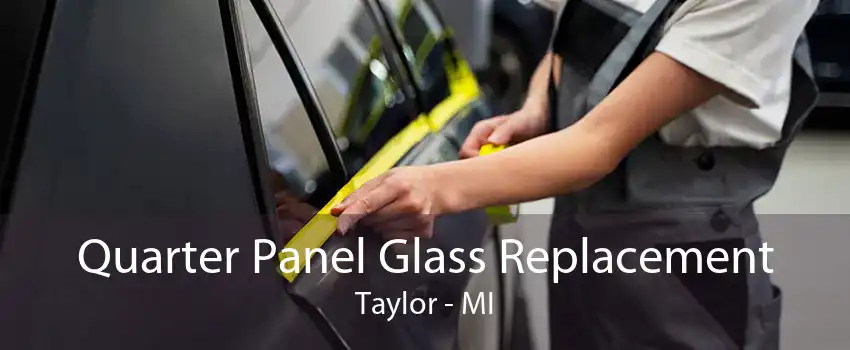 Quarter Panel Glass Replacement Taylor - MI