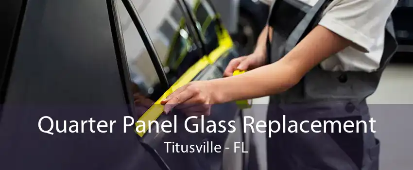 Quarter Panel Glass Replacement Titusville - FL