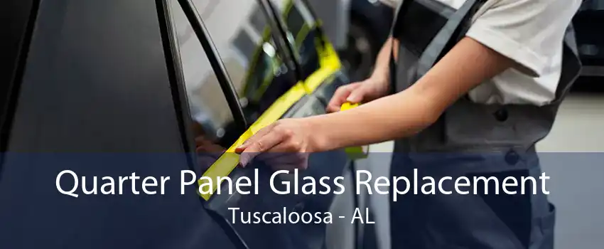 Quarter Panel Glass Replacement Tuscaloosa - AL