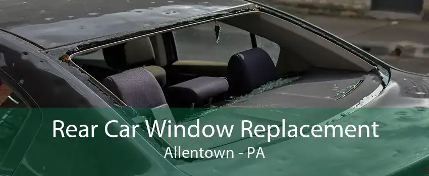 Rear Car Window Replacement Allentown - PA