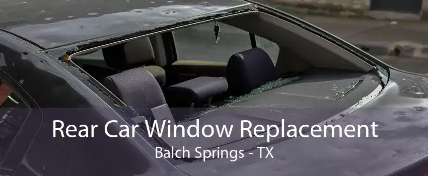 Rear Car Window Replacement Balch Springs - TX