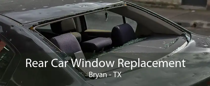 Rear Car Window Replacement Bryan - TX