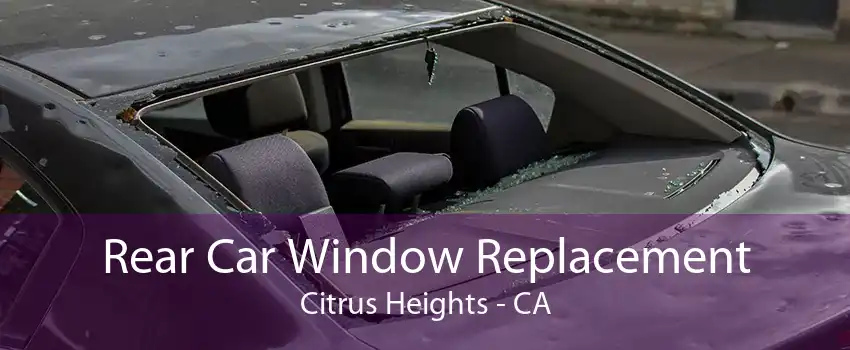 Rear Car Window Replacement Citrus Heights - CA