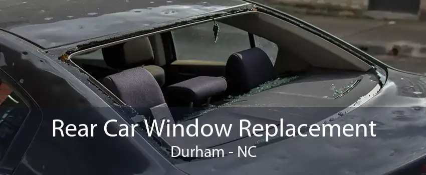 Rear Car Window Replacement Durham - NC