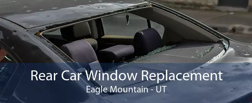 Rear Car Window Replacement Eagle Mountain - UT