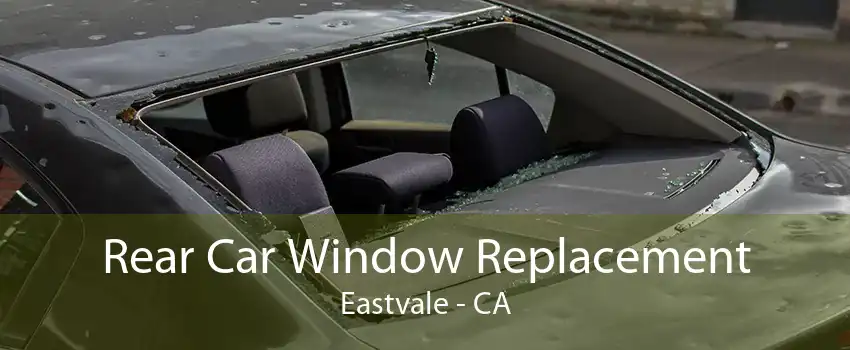 Rear Car Window Replacement Eastvale - CA