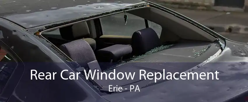 Rear Car Window Replacement Erie - PA