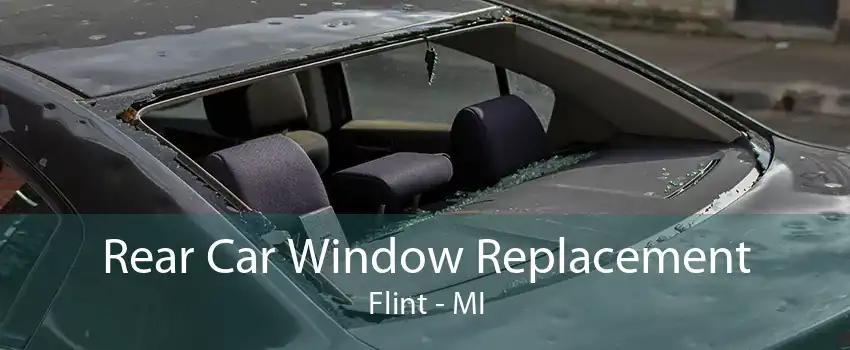 Rear Car Window Replacement Flint - MI