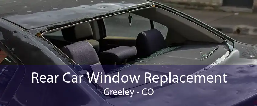 Rear Car Window Replacement Greeley - CO