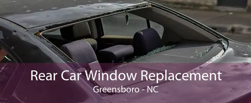 Rear Car Window Replacement Greensboro - NC