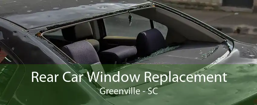 Rear Car Window Replacement Greenville - SC