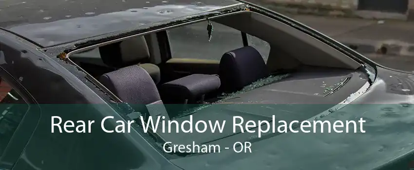 Rear Car Window Replacement Gresham - OR