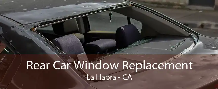 Rear Car Window Replacement La Habra - CA