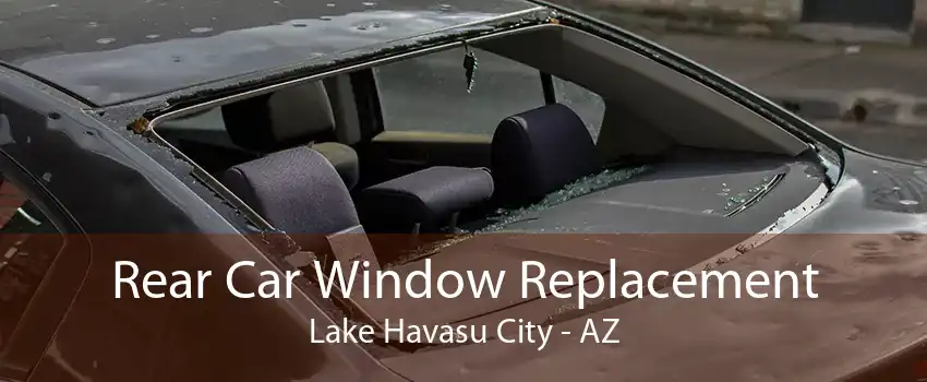  Rear Car Window Replacement Lake Havasu City - AZ