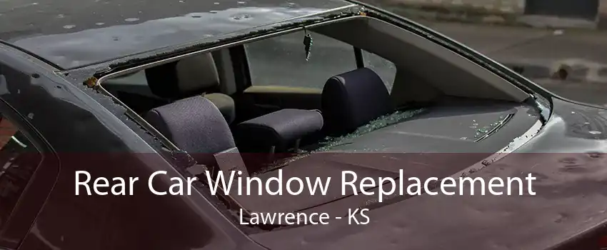 Rear Car Window Replacement Lawrence - KS