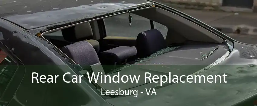 Rear Car Window Replacement Leesburg - VA