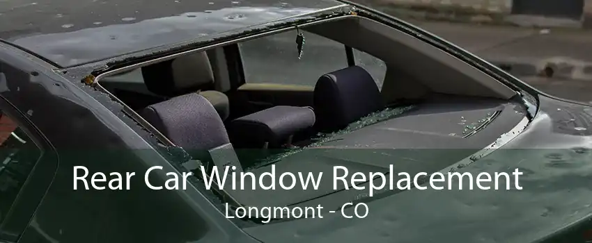 Rear Car Window Replacement Longmont - CO